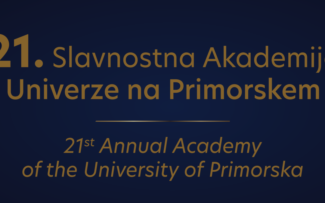 21ST ANNUAL ACADEMY OF THE UNIVERSITY OF PRIMORSKA