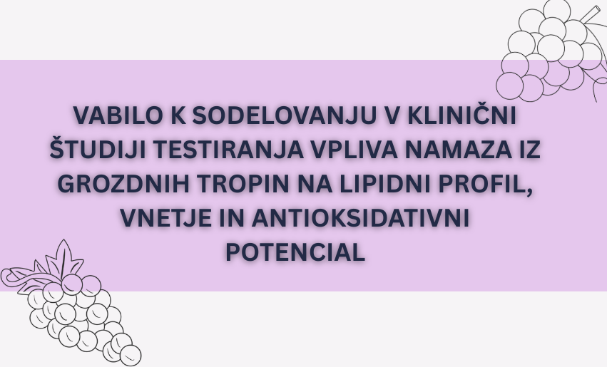 Vabilo k sodelovanju v klinični študiji testiranja vpliva namaza iz grozdnih tropin na lipidni profil, vnetje in antioksidativni potencial